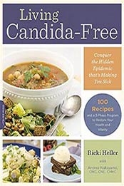 Living Candida-Free: 100 Recipes and a 3-Stage Program to Restore by Ricki Heller, 0738217751