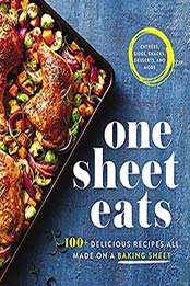 One Sheet Eats: 100+ Delicious Recipes All Made on a Baking Sheet by Oxmoor House