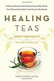 Healing Teas: A Practical Guide to the Medicinal Teas by Marie Nadine Antol, 0895297078