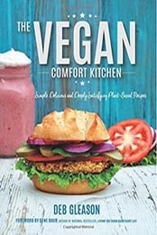 The Vegan Comfort Kitchen: Simple, Delicious and Deeply Satisfying by Deb Gleason
