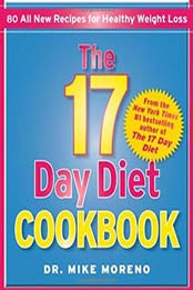 The 17 Day Diet Cookbook: 80 All New Recipes for Weight Loss by Dr. Mike Moreno
