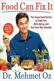 Food Can Fix It: The Superfood Switch to Fight Fat, Defy Aging by Dr. Mehmet Oz