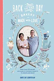 Back in the Day Bakery Made with Love: More than 100 Recipes by Cheryl Day, 1579655564