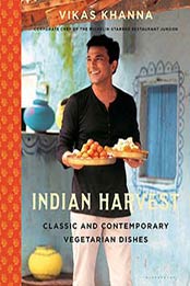 Indian Harvest: Classic and Contemporary Vegetarian Dishes by Vikas Khanna, 163286200X
