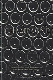 Champagne The essential guide: to the wines, producers, and terroirs by Peter Liem