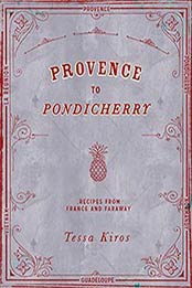 Provence to Pondicherry: Recipes from France and Faraway by Tessa Kiros [1849497230, Format: EPUB]