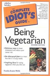 The Complete Idiot’s Guide to Being Vegetarian 2nd Edition by Frankie Avalon Wolfe [0028639502, Format: PDF]