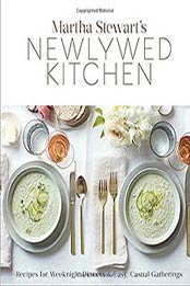 Martha Stewart’s Newlywed Kitchen: Recipes for Weeknight Dinners and Easy, Casual Gatherings by Editors of Martha Stewart Living [0307954382, Format: EPUB]