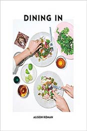 Dining In: Highly Cookable Recipes by Alison Roman [045149699X, Format: EPUB]