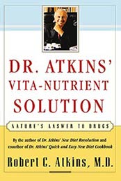 Dr. Atkins’ Vita-Nutrient Solution: Nature’s Answer to Drugs by Robert C. Atkins [0684844885, Format: EPUB]