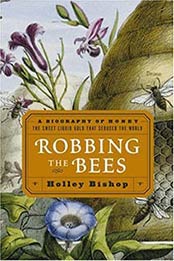 Robbing the Bees: A Biography of Honey–The Sweet Liquid Gold that Seduced the World by Holley Bishop [0743250214, Format: EPUB]