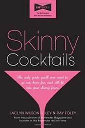 Skinny Cocktails: The only guide you’ll ever need to go out, have fun, and still fit into your skinny jeans by Jaclyn Foley [1402242832, Format: PDF]