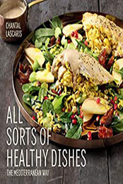 All Sorts of Healthy Dishes: The Mediterranean by Chantal Lascaris [1432308238, Format: EPUB]