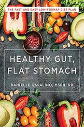Healthy Gut, Flat Stomach: The Fast and Easy Low-FODMAP Diet Plan by Danielle Capalino [1581574142, Format: EPUB]
