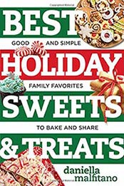 Best Holiday Sweets and Treats: Good and Simple Family Favorites to Bake and Share by Daniella Malfitano [158157455X, Format: EPUB]