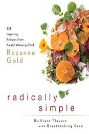 Radically Simple: Brilliant Flavors with Breathtaking Ease: 325 Inspiring Recipes from Award-Winning Chef Rozanne Gold by Rozanne Gold [1605294705, Format: EPUB]