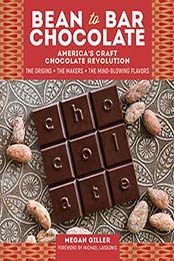 Bean-to-Bar Chocolate: America’s Craft Chocolate Revolution by Megan Giller [1612128211, Format: EPUB]