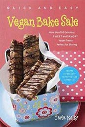 Quick and Easy Vegan Bake Sale: More than 150 Delicious Sweet and Savory Vegan Treats Perfect for Sharing by Carla Kelly [1615190260, Format: EPUB]