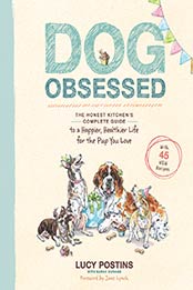 Dog Obsessed: The Honest Kitchen’s Complete Guide to a Happier, Healthier Life for the Pup You Love by Lucy Postins