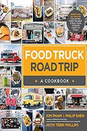Food Truck Road Trip A Cookbook: More Than 100 Recipes Collected by Kim Pham [1624140807, Format: EPUB]
