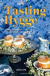 Tasting Hygge: Joyful Recipes for Cozy Days and Nights by Leela Cyd [1682681726, Format: EPUB]