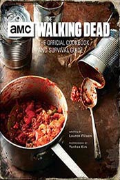 The Walking Dead: The Official Cookbook and Survival Guide by Lauren Wilson [1683830784, Format: PDF]