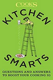 Kitchen Smarts: Questions and Answers to Boost Your Cooking IQ, Cook’s Illustrated [1940352711, Format: EPUB]