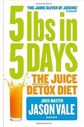 5LBs in 5 Days: The Juice Detox Diet by Jason Vale [000755589X, Format: EPUB]