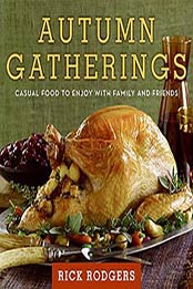 Autumn Gatherings: Casual Food to Enjoy with Family and Friends by Rick Rodgers [0061438847, Format: EPUB]