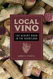 Local Vino: The Winery Boom in the Heartland (Heartland Foodways) by James R Pennell [0252082257, Format: EPUB]