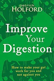 Improve Your Digestion: How to make your gut work for you and not against you by Patrick Holford [0349414009, Format: AZW3]