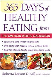 365 Days of Healthy Eating: from the American Dietetic Association by Roberta Larson Duyff [0471442216, Format: PDF]