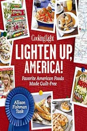 Cooking Light Lighten Up, America!: Favorite American Foods Made Guilt-Free by Editors of Cooking Light Magazine [0848739590, Format: EPUB]