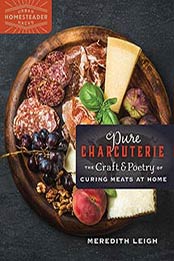 Pure Charcuterie: The Craft and Poetry of Curing Meats at Home by Meredith Leigh [0865718601, Format: EPUB]