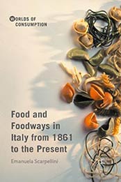Food and Foodways in Italy from 1861 to the Present by Emanuela Scarpellini [1137569603, Format: PDF]