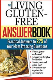 The Living Gluten-Free Answer Book: Answers to 275 of Your Most Pressing Questions by Suzanne Bowland [1402210590, Format: PDF]