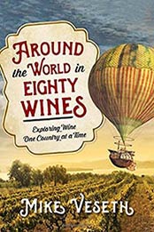 Around the World in Eighty Wines: Exploring Wine One Country at a Time by Mike Veseth [1442257369, Format: EPUB]