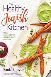 The Healthy Jewish Kitchen: Fresh, Contemporary Recipes for Every Occasion by Paula Shoyer [1454922907, Format: EPUB]