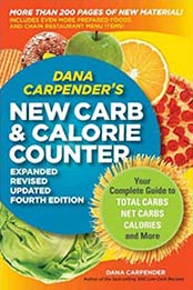 Dana Carpender’s NEW Carb and Calorie Counter: Expanded, Revised, and Updated 4th Edition by Dana Carpender [1592334296, Format: PDF]