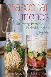Mason Jar Lunches: 50 Pretty, Portable Packed Lunches, Delicious Soups, Salads, Pastas and More by Jessica Harlan [1612437591, Format: EPUB]