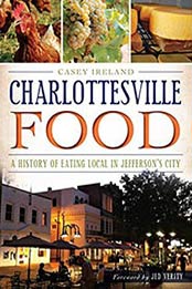Charlottesville Food: A History of Eating Local in Jefferson’s City (American Palate) by Casey Ireland [1626190275, Format: EPUB]