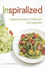 Inspiralized: Inspiring recipes to make with your spiralizer by Ali Maffucci [1785031309, Format: EPUB]