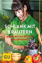 Schlank mit Kräutern: Meine besten Rezepte zum Abnehmen by Melanie Wenzel [3833836016, Format: EPUB]
