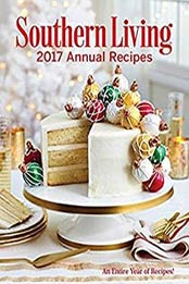 Southern Living Annual Recipes 2017: An Entire Year of Recipes by The Editors of Southern Living [0848751833, Format: EPUB]