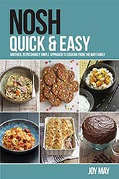 NOSH Quick & Easy: another refreshingly simple approach to cooking from the May family by Joy May [0956746489, Format: EPUB]