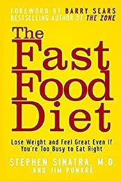 The Fast Food Diet: Lose Weight and Feel Great Even If You’re Too Busy to Eat Right by Stephen T. Sinatra [163026198X, Format: PDF]