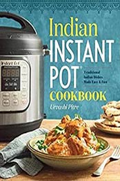 Indian Instant Pot® Cookbook: Traditional Indian Dishes Made Easy and Fast by Urvashi Pitre [1939754542, Format: EPUB]