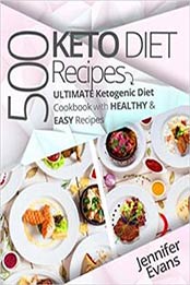 500 Ketogenic Diet Recipes: Ultimate Ketogenic Diet Cookbook with Healthy & Easy Recipes by Jennifer Evans [1548388971, Format: EPUB]
