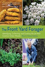 Front Yard Forager: Identifying, Collecting, and Cooking the 30 Most Common Urban Weeds by Melany Vorass [1594857474, Format: EPUB]