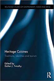 Heritage Cuisines: Traditions, identities and tourism (Routledge Studies of Gastronomy, Food and Drink) by Dallen J. Timothy [1138805068, Format: EPUB]
